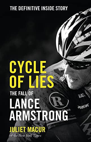 Cycle of Lies The Definitive Inside Story of the Fall of Lance Armstrong