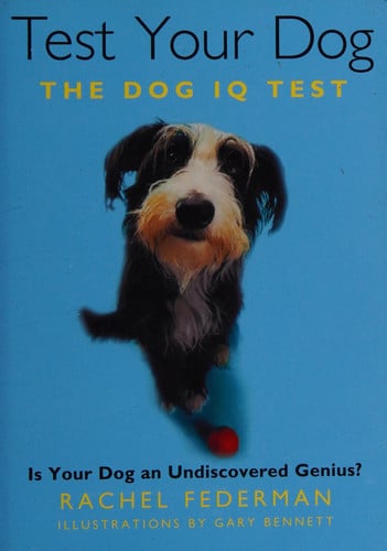 Test Your Dog The Dog IQ Test - Is Your Dog an Undiscovered Genius? [New Edition]