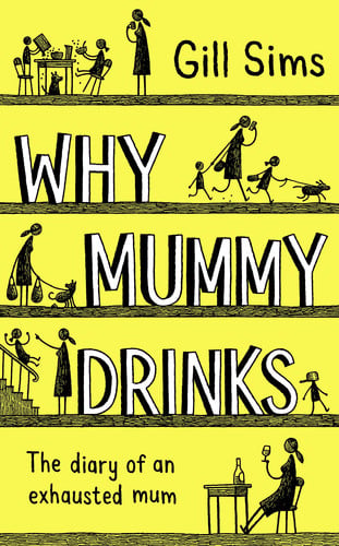 Why Mummy Drinks The Diary of an Exhausted Mum