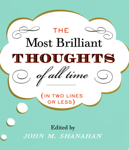The Most Brilliant Thoughts of All Time (In Two Lines or Less)