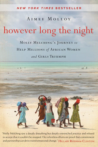 However Long the Night Molly Melching's Journey to Help Millions of African Women and Girls Triumph