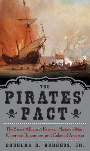 The Pirates' Pact: The Secret Alliances Between History's Most Notorious Buccaneers and Colonial America