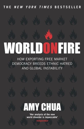 World on Fire How Exporting Free Market Democracy Breeds Ethnic Hatred and Global Instability