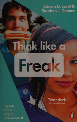 Think Like a Freak How to Think Smarter about Almost Everything