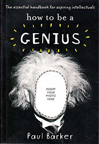 How to Be a Genius The Essential Handbook for Aspiring Intellectuals