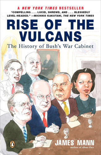Rise of the Vulcans The History of Bush's War Cabinet