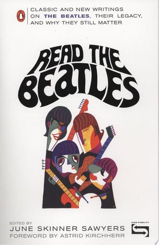 Read the Beatles Classic and New Writings on the Beatles, Their Legacy, and Why They Still Matter