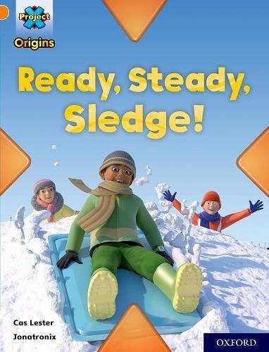 Project X Origins: Orange Book Band, Oxford Level 6 Ready, Steady, Sledge!