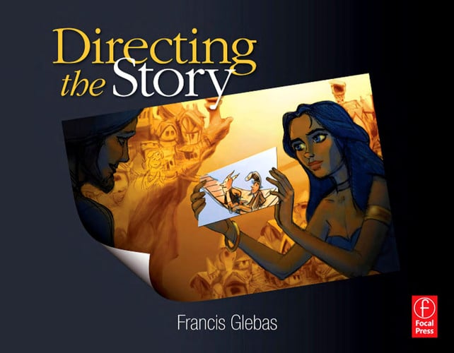 Directing the Story Professional Storytelling and Storyboarding Techniques for Live Action and Animation