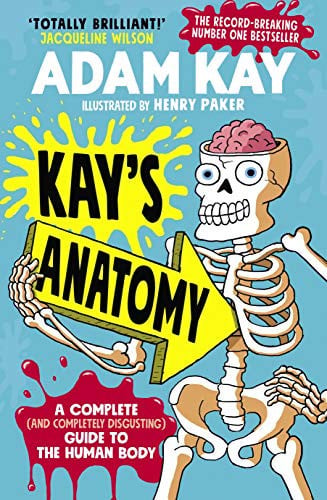 Kay's Anatomy A Complete (and Completely Disgusting) Guide to the Human Body