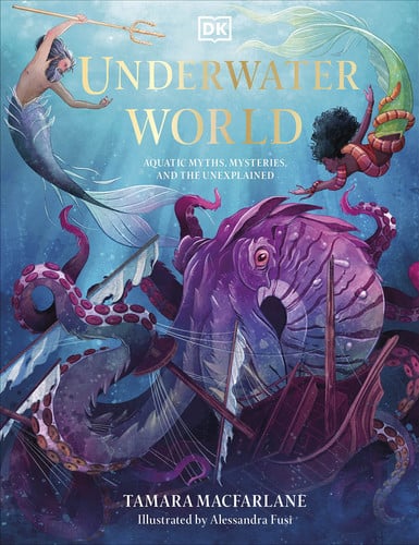 Underwater World Aquatic Myths, Mysteries and the Unexplained