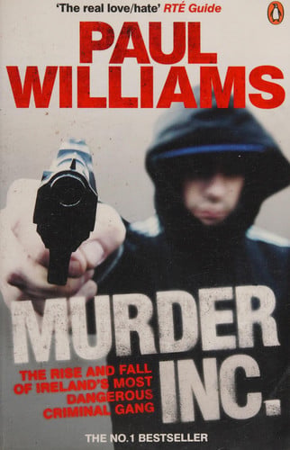 Murder Inc. The Rise And Fall Of Ireland's Most Dangerous Criminal Gang
