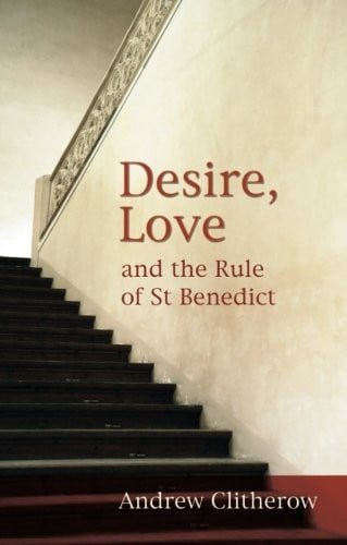 Desire, Love and the Rule of St Benedict