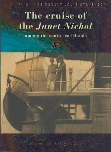 The Cruise of the Janet Nichol Among the South Sea Islands: A Diary by Mrs. Robert Louis Stevenson