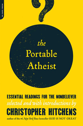 The Portable Atheist Essential Readings for the Nonbeliever