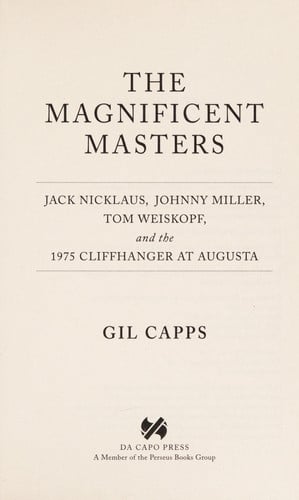 The Magnificent Masters Jack Nicklaus, Johnny Miller, Tom Weiskopf, and the 1975 Cliffhanger at Augusta