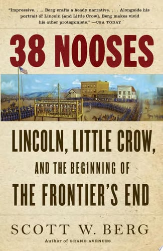 38 Nooses Lincoln, Little Crow, and the Beginning of the Frontier's End