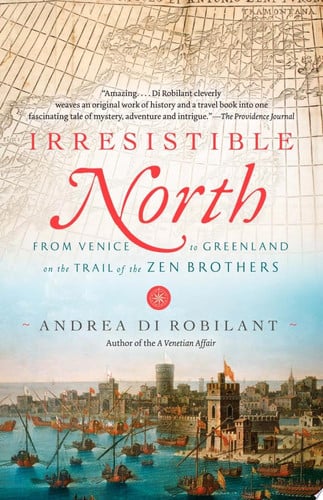 Irresistible North From Venice to Greenland on the Trail of the Zen Brothers