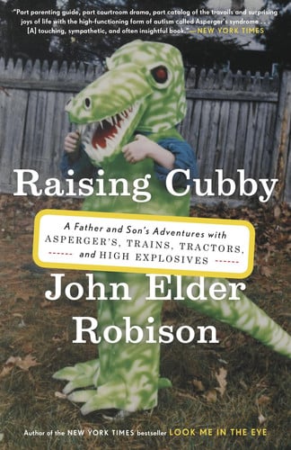Raising Cubby A Father and Son's Adventures with Asperger's, Trains, Tractors, and High Explosives