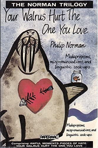 Your Walrus Hurt the One You Love Malapropisms, Mispronunciations, and Linguistic Cock-ups
