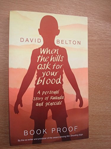 When the Hills Ask for Your Blood A Personal Story of Genocide and Rwanda