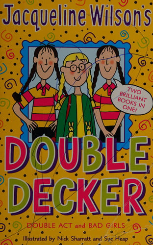 Jacqueline Wilson's Double Decker Double Act and Bad Girls