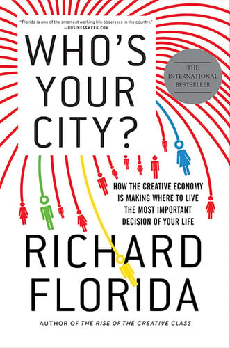 Who's Your City? How the Creative Economy is Making where to Live the Most Important Decision of Your Life