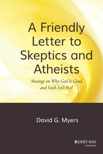 A Friendly Letter to Skeptics and Atheists Musings on Why God Is Good and Faith Isn't Evil