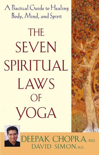 The Seven Spiritual Laws of Yoga A Practical Guide to Healing Body, Mind, and Spirit