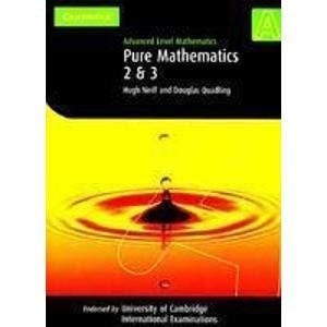 Cie : Pure Mathematics 2 & 3