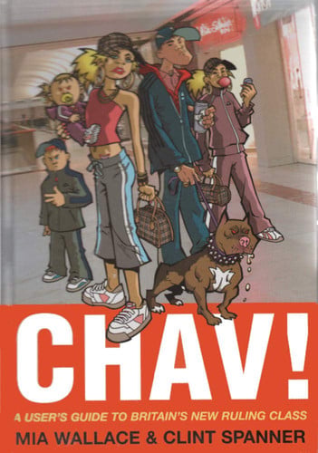 Chav! A User's Guide to Britain's New Ruling Class
