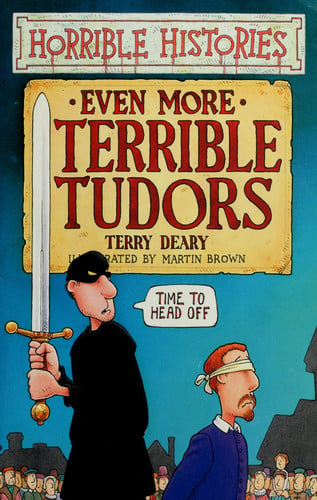 Even More Terrible Tudors