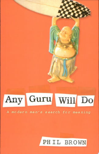 Any Guru Will Do A Modern Man's Search for Meaning