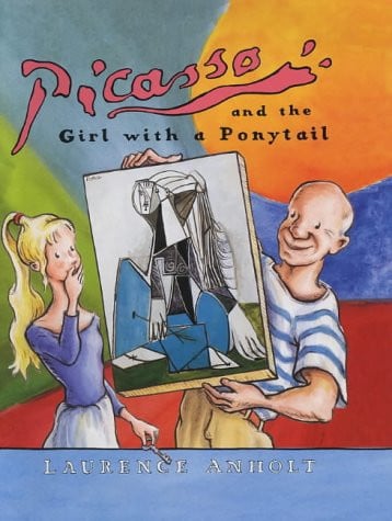 Picasso and the Girl with a Ponytail A Story of Pablo Picasso