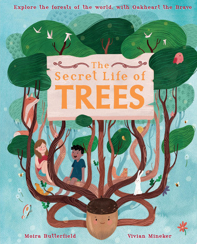 The Secret Life of Trees Explore the Forests of the World, with Oakheart the Brave