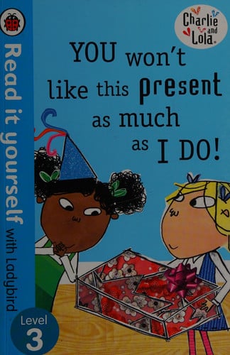 You Won't Like this Present as Much as I Do!