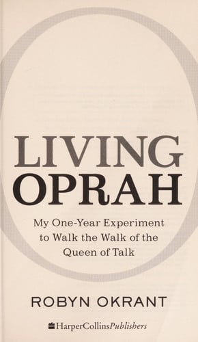 Living Oprah My One-Year Experiment to Walk the Walk of the Queen of Talk