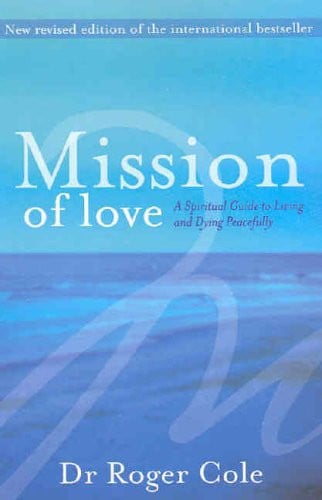 Mission of Love A Spiritual Guide to Living and Dying Peacefully