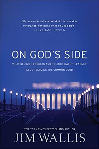 On God's Side What Religion Forgets and Politics Hasn't Learned about Serving the Common Good