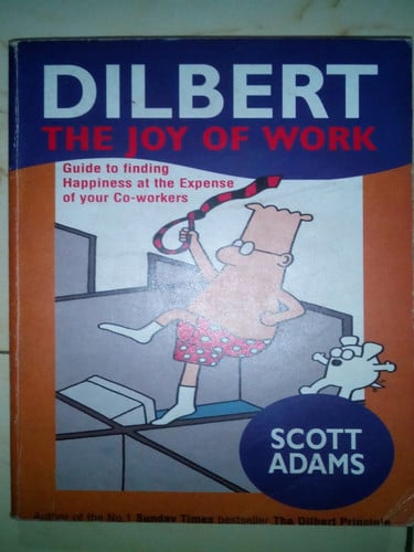 The Joy of Work Dilbert's Guide to Finding Happiness at the Expense of Your Co-workers