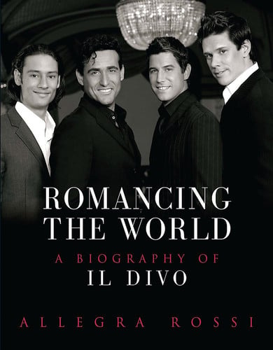 Romancing the World A Biography of Il Divo