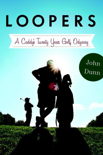 Loopers A Caddie's Twenty-Year Golf Odyssey