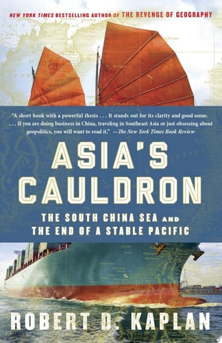Asia's Cauldron The South China Sea and the End of a Stable Pacific