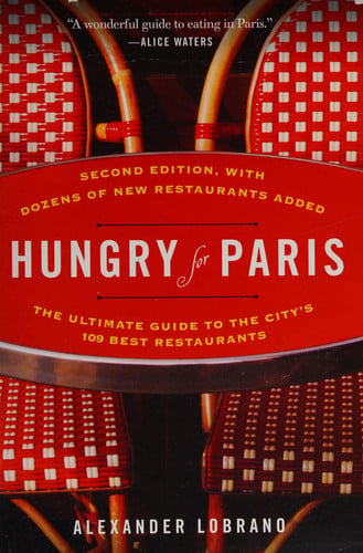 Hungry for Paris (second edition) The Ultimate Guide to the City's 109 Best Restaurants