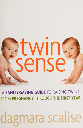Twin Sense A Sanity-Saving Guide to Raising Twins -- From Pregnancy Through the First Year
