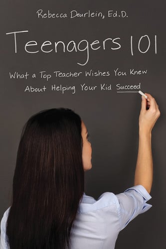 Teenagers 101 What a Top Teacher Wishes You Knew about Helping Your Kid Succeed