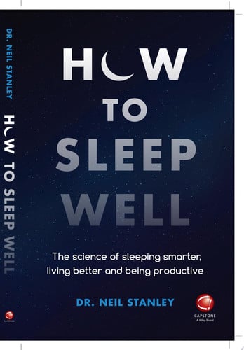 How to Sleep Well The Science of Sleeping Smarter, Living Better and Being Productive