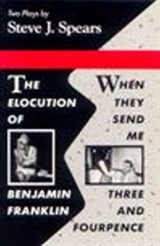 The Elocution of Benjamin Franklin / When They Send Me Three and Fourpence (PLAYS)