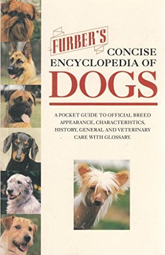 Furber's Concise Encyclopedia of Dogs A Pocket Guide to Official Breed Appearance, Characteristics, History, General and Veterinary Care with Glossary