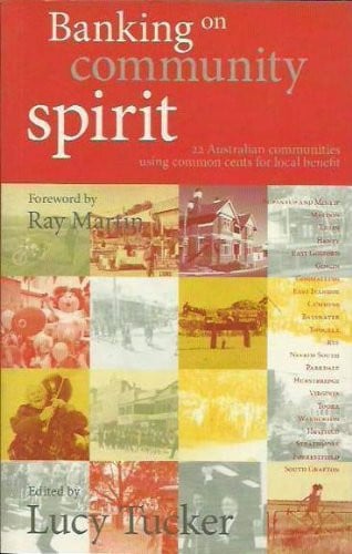 Banking on Community Spirit 22 Australian Communities Using Common Cents for Local Benefit